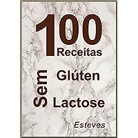 100 Receitas, sem glúten e sem Lactose (Portuguese Edition)