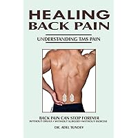 Healing Back Pain: Understanding TMS Pain: Back Pain can Stop Forever without Drugs, without Surgery, without Exercise Healing Back Pain: Understanding TMS Pain: Back Pain can Stop Forever without Drugs, without Surgery, without Exercise Kindle Paperback