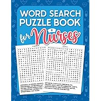 Word Search Puzzle Book For Nurses: Activity Book For Nurses | Word Search Book To Exercise You Brain | Appreciation Gift For Nurses Or Nursing Student.