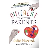 Different Than Your Parents: How to Feel Your Emotions, Build Healthy Relationships, and Help Your Kids to Do the Same