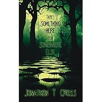 There’s Something Here From Somewhere Else There’s Something Here From Somewhere Else Kindle Paperback