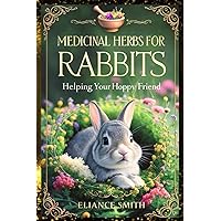 MEDICINAL HERBS FOR RABBIT: Helping Your Hoppy Friend (Power of nature) MEDICINAL HERBS FOR RABBIT: Helping Your Hoppy Friend (Power of nature) Paperback Kindle