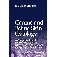 Canine and Feline Skin Cytology: A Comprehensive and Illustrated Guide to the Interpretation of Skin Lesions via Cytological Examination Canine and Feline Skin Cytology: A Comprehensive and Illustrated Guide to the Interpretation of Skin Lesions via Cytological Examination Hardcover Kindle Paperback