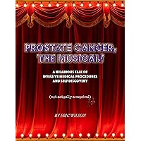 Prostate Cancer, The Musical! Prostate Cancer, The Musical! Kindle Paperback