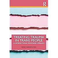 Treating Trauma in Trans People: An Intersectional, Phase-Based Approach Treating Trauma in Trans People: An Intersectional, Phase-Based Approach Kindle Hardcover Paperback
