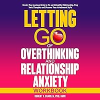 Letting Go of Overthinking in Relationships and Relationships Anxiety Workbook: Rewire Your Anxious Brain to Fix an Unhealthy Relationship, Stop Toxic Thoughts, and Discover Your Attachment Style (Overthinking, Book 5) Letting Go of Overthinking in Relationships and Relationships Anxiety Workbook: Rewire Your Anxious Brain to Fix an Unhealthy Relationship, Stop Toxic Thoughts, and Discover Your Attachment Style (Overthinking, Book 5) Audible Audiobook Paperback Kindle Hardcover