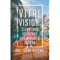 Vital Vision: Clear Eyed Solutions for Midlife & Beyond Vital Vision: Clear Eyed Solutions for Midlife & Beyond Paperback Kindle