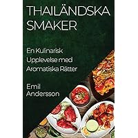 Thailändska Smaker: En Kulinarisk Upplevelse med Aromatiska Rätter (Swedish Edition)