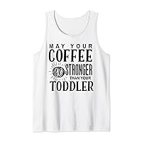 May Your Coffee Be Stronger Than Your Toddler Mother's Day Tank Top