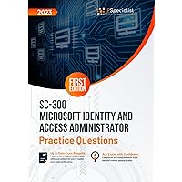SC-300: Microsoft Identity and Access Administrator +200 Exam Practice Questions with Detailed Explanations and Reference Links: First Edition - 2023 SC-300: Microsoft Identity and Access Administrator +200 Exam Practice Questions with Detailed Explanations and Reference Links: First Edition - 2023 Paperback Kindle