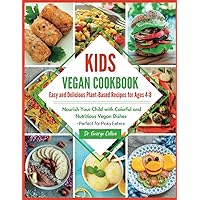 Kids Vegan Cookbook: Easy and Delicious Plant-Based Recipes for Ages 4-8: Nourish Your Child with Colorful and Nutritious Vegan Dishes - Perfect for Picky Eaters! Kids Vegan Cookbook: Easy and Delicious Plant-Based Recipes for Ages 4-8: Nourish Your Child with Colorful and Nutritious Vegan Dishes - Perfect for Picky Eaters! Paperback Kindle