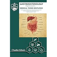 Gastroenterology (Digestive System) Medical Terms Simplified: This book is a guide for anyone looking to understand Gastroenterology terms, enhanced health communication regarding Digestive System. Gastroenterology (Digestive System) Medical Terms Simplified: This book is a guide for anyone looking to understand Gastroenterology terms, enhanced health communication regarding Digestive System. Paperback Kindle