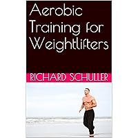 Aerobic Training for Weightlifters Aerobic Training for Weightlifters Kindle Audible Audiobook Paperback