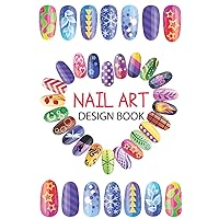 Nail Art Design Book: A Beginners Guide to Basic Nail Art Designs Easy, Step-by-Step Instructions for Creative Spectacular Gorgeous Inspired and ... Fashions Ideas for Nail Art Design Book Nail Art Design Book: A Beginners Guide to Basic Nail Art Designs Easy, Step-by-Step Instructions for Creative Spectacular Gorgeous Inspired and ... Fashions Ideas for Nail Art Design Book Paperback