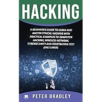 Hacking : A Beginner's Guide to Learn and Master Ethical Hacking with Practical Examples to Computer, Hacking, Wireless Network, Cybersecurity and Penetration Test (Kali Linux) Hacking : A Beginner's Guide to Learn and Master Ethical Hacking with Practical Examples to Computer, Hacking, Wireless Network, Cybersecurity and Penetration Test (Kali Linux) Paperback Kindle