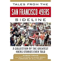 Tales from the San Francisco 49ers Sideline: A Collection of the Greatest 49ers Stories Ever Told Tales from the San Francisco 49ers Sideline: A Collection of the Greatest 49ers Stories Ever Told Hardcover Kindle Audible Audiobook