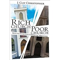 Rich Church, Poor Church: Keys to Effective Financial Ministry Rich Church, Poor Church: Keys to Effective Financial Ministry Paperback Kindle