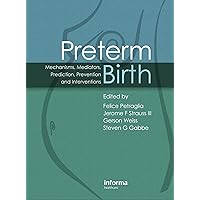 Preterm Birth: Mechanisms, Mediators, Prediction, Prevention & Interventions Preterm Birth: Mechanisms, Mediators, Prediction, Prevention & Interventions Kindle Hardcover