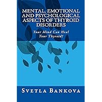 Mental, Emotional and Psychological Aspects of Thyroid Disorders: Your mind can heal your thyroid! Mental, Emotional and Psychological Aspects of Thyroid Disorders: Your mind can heal your thyroid! Kindle Paperback Mass Market Paperback