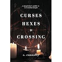 Curses, Hexes & Crossing: A Magician's Guide to Execration Magick (Execration Series)