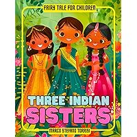Three Indian Sisters.: A short Fairy tale about generosity, courage and optimism (Fairy Tale Series)