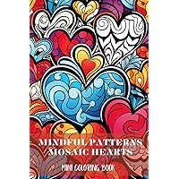 Mindful Patterns Mosaic Hearts Mini Coloring Book for Adults: For Stress Relief and Relaxation Mindful Patterns Mosaic Hearts Mini Coloring Book for Adults: For Stress Relief and Relaxation Paperback
