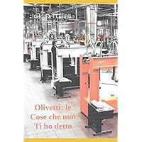 olivetti: le cose che non ti ho detto (Italian Edition) olivetti: le cose che non ti ho detto (Italian Edition) Paperback Kindle