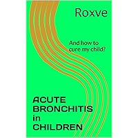 ACUTE BRONCHITIS in CHILDREN: And how to cure my child?