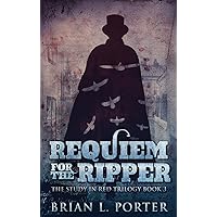 Requiem For The Ripper (The Study in Red Trilogy) Requiem For The Ripper (The Study in Red Trilogy) Hardcover Paperback