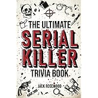 The Ultimate Serial Killer Trivia Book: A Collection Of Fascinating Facts And Disturbing Details About Infamous Serial Killers And Their Horrific Crimes (Perfect True Crime Gift) The Ultimate Serial Killer Trivia Book: A Collection Of Fascinating Facts And Disturbing Details About Infamous Serial Killers And Their Horrific Crimes (Perfect True Crime Gift) Paperback Audible Audiobook Kindle Hardcover