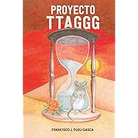Proyecto TTAGGG: Una historia en la que se entremezclan la ciencia, el amor, la vida y la muerte (Spanish Edition) Proyecto TTAGGG: Una historia en la que se entremezclan la ciencia, el amor, la vida y la muerte (Spanish Edition) Kindle Hardcover Paperback