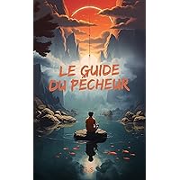 Le Guide du Pêcheur: Maîtrisez l'Art de la Pêche (French Edition)