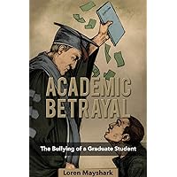 Academic Betrayal: The Bullying of a Graduate Student
