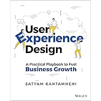 User Experience Design: A Practical Playbook to Fuel Business Growth User Experience Design: A Practical Playbook to Fuel Business Growth Paperback Kindle