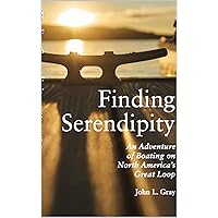 Finding Serendipity: An Adventure of Boating on North America's Great Loop (English Edition) Finding Serendipity: An Adventure of Boating on North America's Great Loop (English Edition) Kindle Edition Paperback