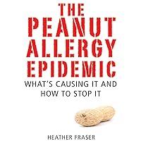 The Peanut Allergy Epidemic: What's Causing It and How to Stop It The Peanut Allergy Epidemic: What's Causing It and How to Stop It Audible Audiobook Paperback Hardcover