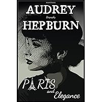 Audrey Hepburn Biography: Paris and Elegance