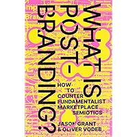 What Is Post-Branding?: How to Counter Fundamentalist Marketplace Semiotics