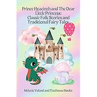 Prince Hyacinth and The Dear Little Princess: Classic Folk Stories and Traditional Fairy Tales Prince Hyacinth and The Dear Little Princess: Classic Folk Stories and Traditional Fairy Tales Kindle
