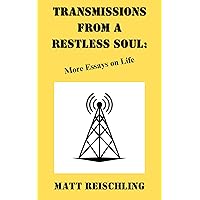 Transmissions from a Restless Soul: More Essays on Life Transmissions from a Restless Soul: More Essays on Life Kindle Paperback