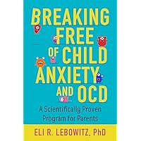 Breaking Free of Child Anxiety and OCD: A Scientifically Proven Program for Parents Breaking Free of Child Anxiety and OCD: A Scientifically Proven Program for Parents Paperback Kindle Audible Audiobook Audio CD