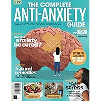 The Complete Anti-Anxiety Guide: Take control for a healthier, happier you