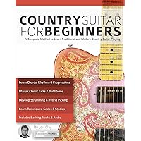 Country Guitar for Beginners: A Complete Method to Learn Traditional and Modern Country Guitar Playing (Learn How to Play Country Guitar)