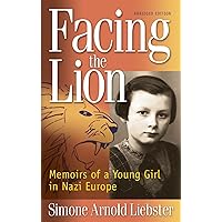 Facing the Lion (Abridged Edition): Memoirs of a Young Girl in Nazi Europe Facing the Lion (Abridged Edition): Memoirs of a Young Girl in Nazi Europe Paperback Kindle Hardcover Audible Audiobook