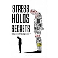 Stress Holds Secrets: Building Resilience Through Habits and a Balanced Anti-Stress Diet Stress Holds Secrets: Building Resilience Through Habits and a Balanced Anti-Stress Diet Kindle Audible Audiobook Hardcover Paperback