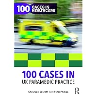 100 Cases in UK Paramedic Practice (100 Cases in Healthcare) 100 Cases in UK Paramedic Practice (100 Cases in Healthcare) Kindle Hardcover Paperback