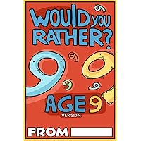 Would You Rather Age 9 Version: Would You Rather Questions for 9 Year Olds (Would You Rather For Kids)