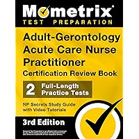 Adult-Gerontology Acute Care Nurse Practitioner Certification Review Book - 2 Full-Length Practice Tests, NP Secrets Study Guide with Video Tutorials: [3rd Edition] Adult-Gerontology Acute Care Nurse Practitioner Certification Review Book - 2 Full-Length Practice Tests, NP Secrets Study Guide with Video Tutorials: [3rd Edition] Paperback