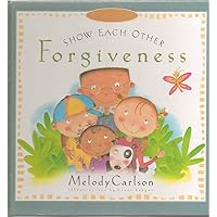 Show Each Other Forgiveness (Just Like Jesus Said Series) Show Each Other Forgiveness (Just Like Jesus Said Series) Hardcover