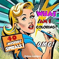 What am I Coloring?: 40 Mystery Spirals. Unlock the Mysteries of Each Intriguing Image with Your Coloring Skills. A Relaxing Coloring Book for Adults and Teens to Reduce Stress & Tension